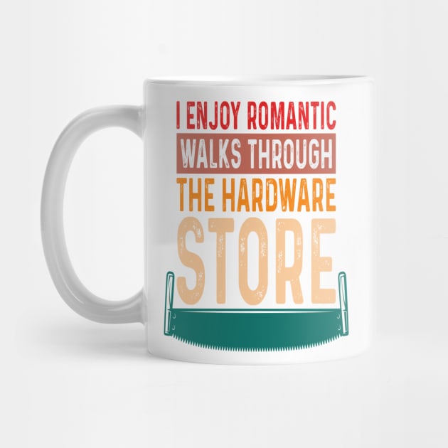 i enjoy romantic walks through the hardware store by Design Voyage